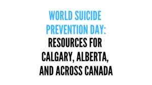 Suicide prevention resources — text graphic reading "World Suicide Prevention Day: Resources for Calgary, Alberta, and Across Canada"